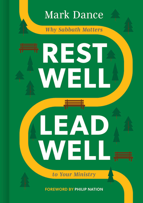 Rest Well, Lead Well: Why Sabbath Matters to Your Ministry by Dance, Mark