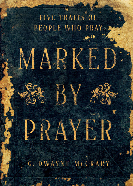 Marked by Prayer: Five Traits of People Who Pray