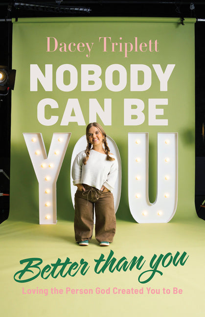 Nobody Can Be You Better Than You: Loving the Person God Created You to Be by Triplett, Dacey