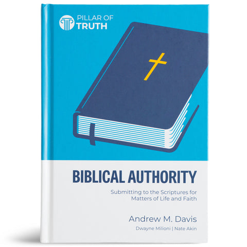 Biblical Authority: Submitting to the Scriptures for Matters of Life and Faith by Davis, Andrew M.