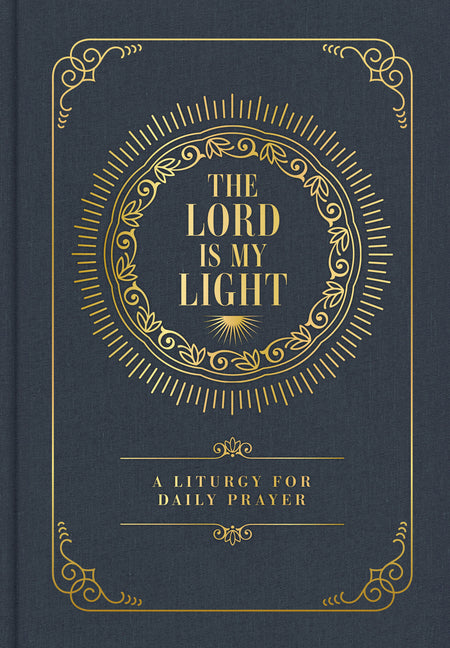 The Lord Is My Light: A Liturgy for Daily Prayer by Wax, Trevin