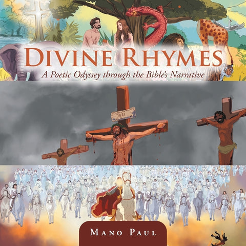 Divine Rhymes: A Poetic Odyssey through the Bible's Narrative by Paul, Mano