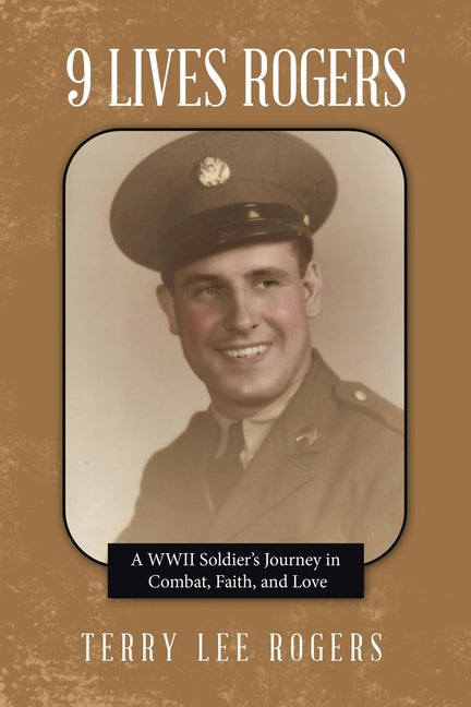 9 Lives Rogers: A WWII Soldier's Journey in Combat, Faith, and Love