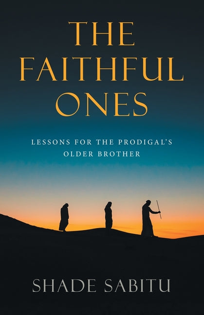 The Faithful Ones: Lessons for the Prodigal's Older Brother