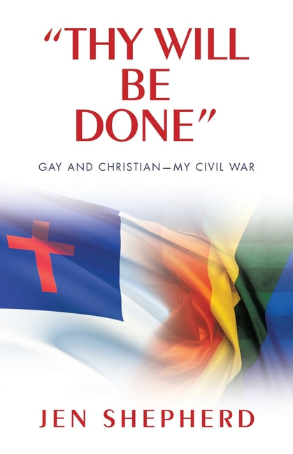 "Thy Will Be Done": Gay and Christian-My Civil War by Shepherd, Jen
