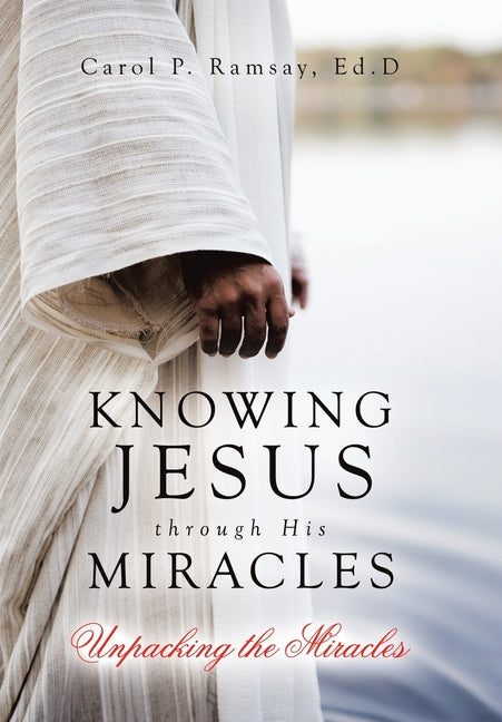 Knowing Jesus through His Miracles: Unpacking the Miracles
