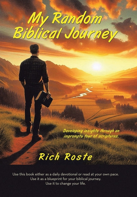 My Random Biblical Journey: Developing insights through an impromptu tour of scriptures. by Roste, Rich