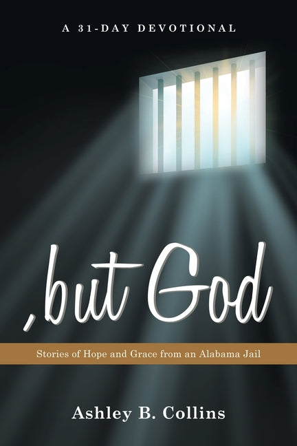 , but God: Stories of Hope and Grace from an Alabama Jail A 31-Day Christian Devotional of Redemption, Faith, and Second Chances