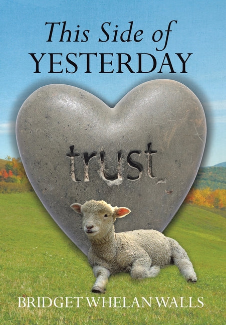 This Side of Yesterday by Walls, Bridget Whelan