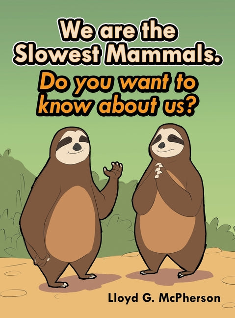 We Are the Slowest Mammals.: Do You Want to Know More about Us?