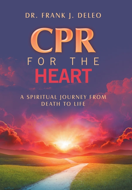 CPR for the Heart: A Spiritual Journey From Death To Life