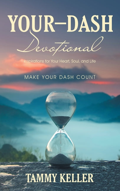 Your-Dash Devotional: Inspirations for Your Heart, Soul, and Life MAKE YOUR DASH COUNT