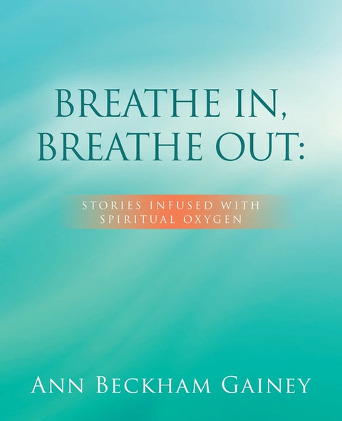 Breathe In, Breathe Out: Stories Infused with Spiritual Oxygen