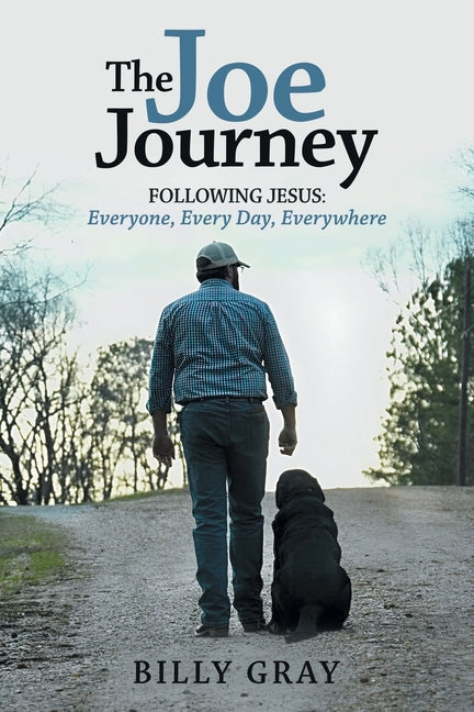 The Joe Journey: Following Jesus: Everyone, Every Day, Everywhere by Gray, Billy