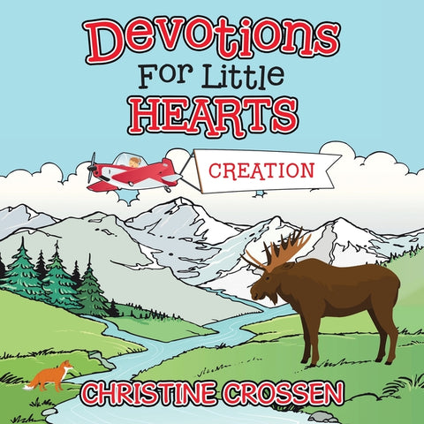 Devotions for Little Hearts: Creation by Crossen, Christine