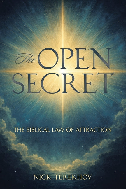 The Open Secret: The Biblical Law of Attraction by Terekhov, Nick