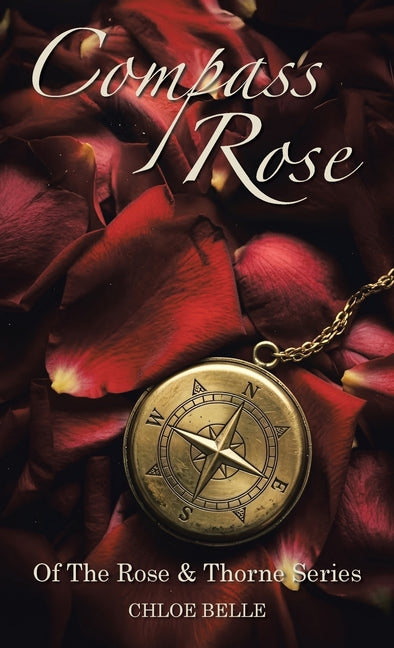 Compass Rose: Of The Rose & Thorne Series by Belle, Chloe