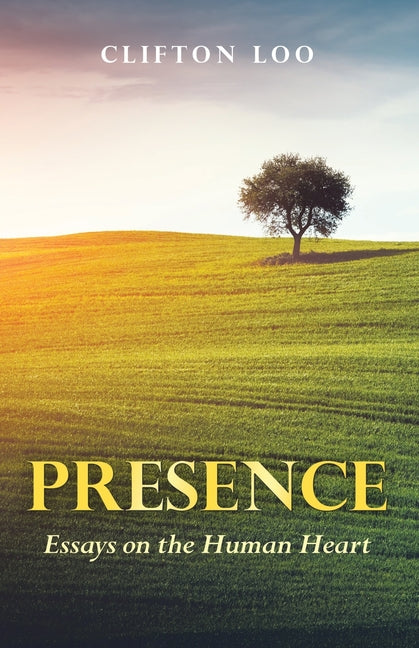 Presence: Essays on the Human Heart by Loo, Clifton