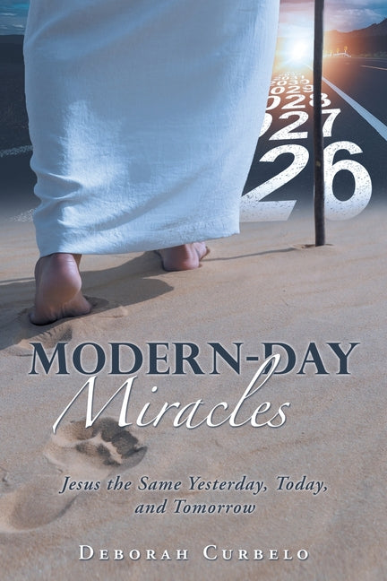 Modern-Day Miracles: Jesus the Same Yesterday, Today, and Tomorrow by Curbelo, Deborah