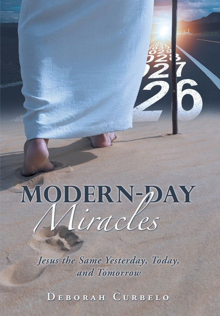 Modern-Day Miracles: Jesus the Same Yesterday, Today, and Tomorrow by Curbelo, Deborah