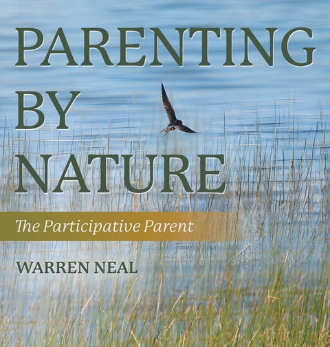 Parenting By Nature: The Participative Parent by Neal, Warren