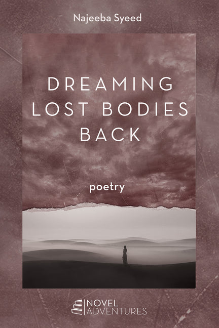 Dreaming Lost Bodies Back: Poetry