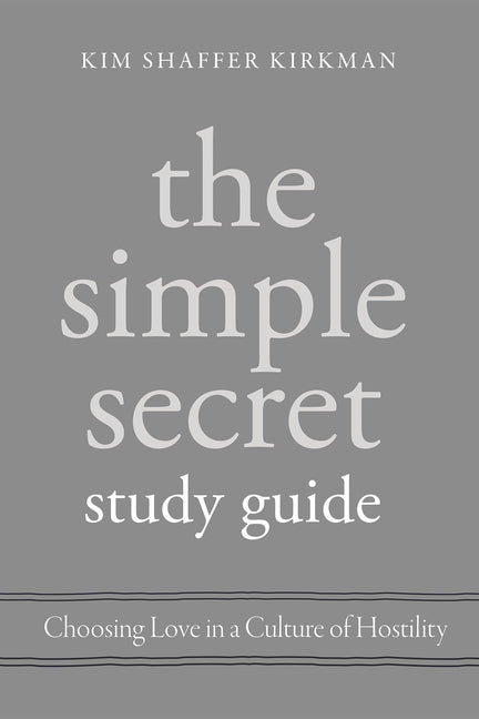 The Simple Secret Study Guide: Choosing Love in a Culture of Hostility