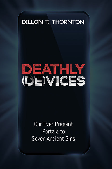 Deathly (De)Vices: Our Ever-Present Portals to Seven Ancient Sins