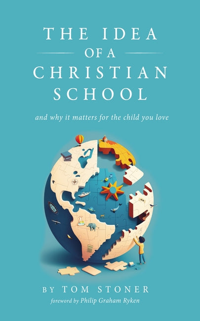 The Idea of a Christian School by Stoner, Tom