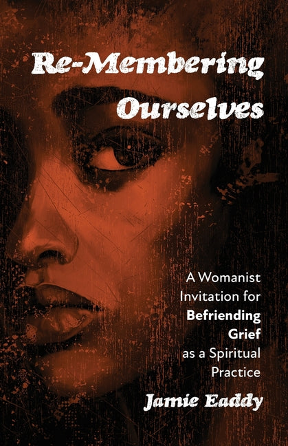 Re-Membering Ourselves by Eaddy, Jamie