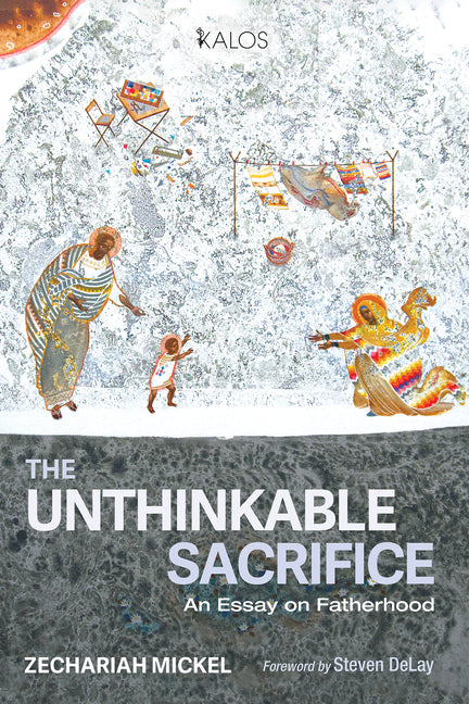 The Unthinkable Sacrifice: An Essay on Fatherhood