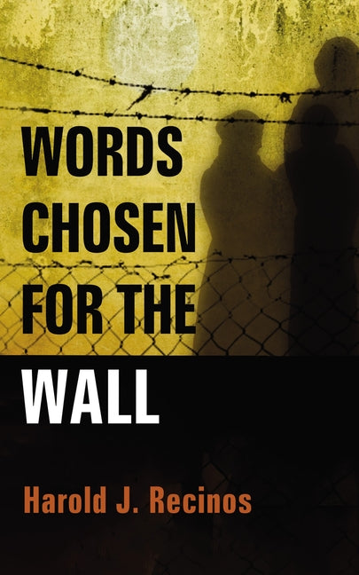 Words Chosen for the Wall by Recinos, Harold J.