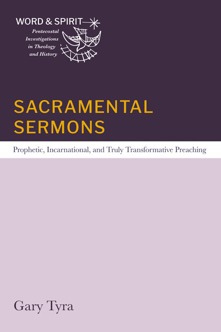 Sacramental Sermons: Prophetic, Incarnational, and Truly Transformative Preaching by Tyra, Gary