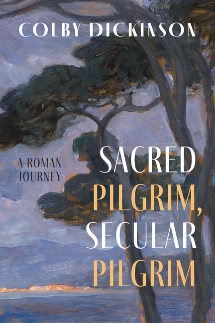 Sacred Pilgrim, Secular Pilgrim: A Roman Journey