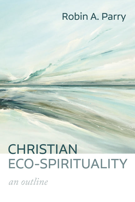 Christian Eco-Spirituality: An Outline