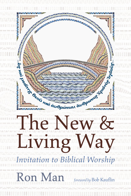 The New and Living Way: Invitation to Biblical Worship