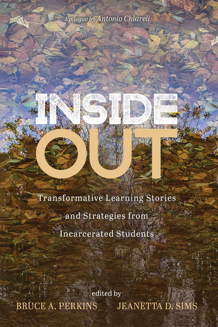 Inside Out: Transformative Learning Stories and Strategies from Incarcerated Students by Perkins, Bruce A.
