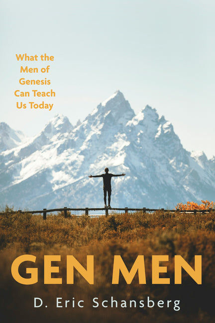 Gen Men: What the Men of Genesis Can Teach Us Today