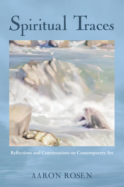 Spiritual Traces: Reflections and Conversations on Contemporary Art