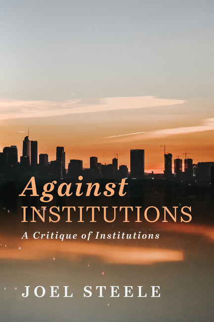 Against Institutions: A Critique of Institutions