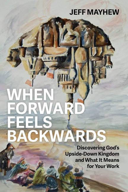 When Forward Feels Backwards by Mayhew, Jeff