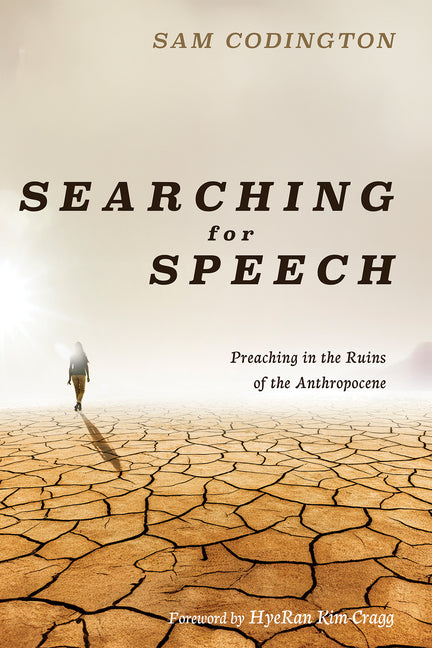 Searching for Speech: Preaching in the Ruins of the Anthropocene