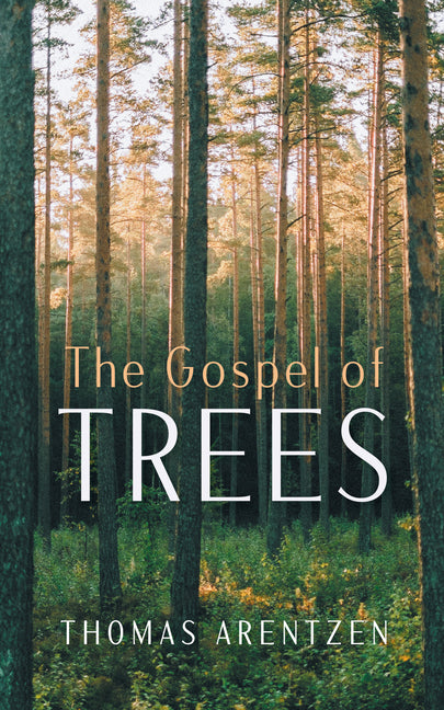 The Gospel of Trees by Arentzen, Thomas