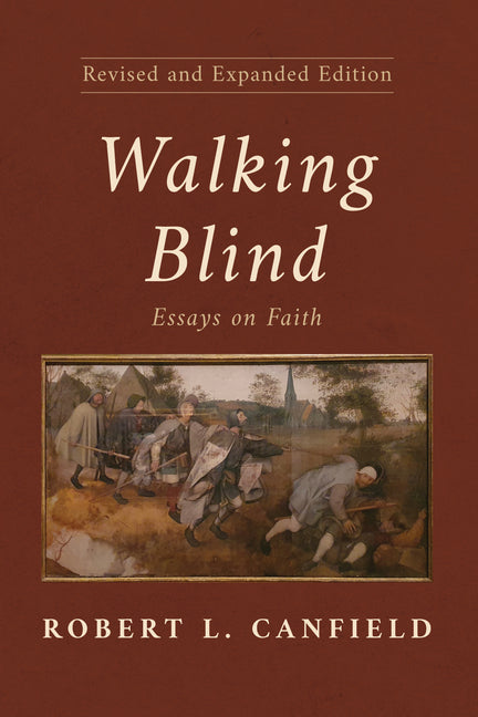 Walking Blind, Revised and Expanded Edition: Essays on Faith by Canfield, Robert L.