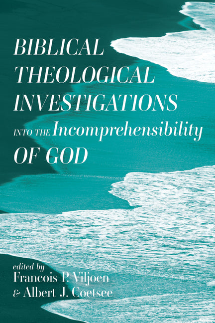 Biblical Theological Investigations into the Incomprehensibility of God