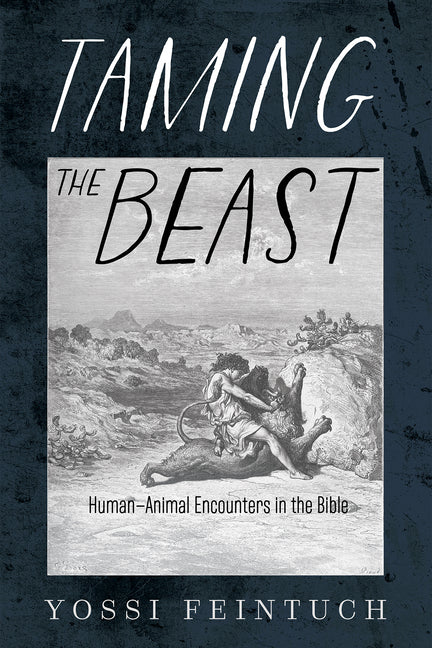 Taming the Beast: Human-Animal Encounters in the Bible