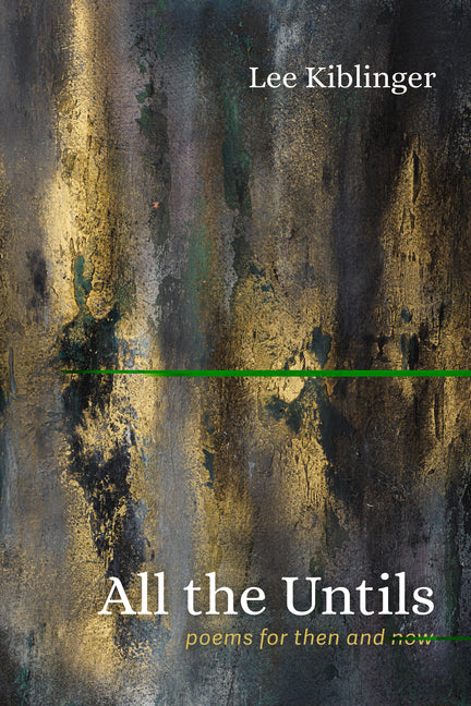 All the Untils: Poems for Then and Now