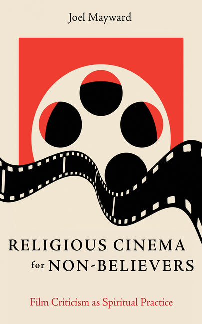Religious Cinema for Non-Believers by Mayward, Joel