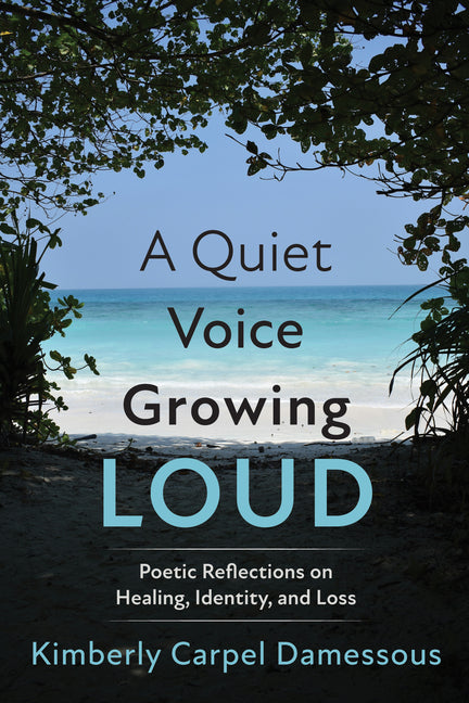 A Quiet Voice Growing Loud: Poetic Reflections on Healing, Identity, and Loss