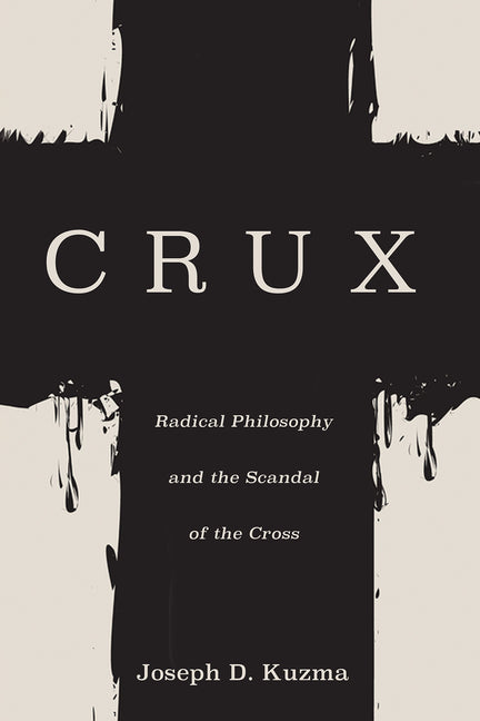 Crux: Radical Philosophy and the Scandal of the Cross